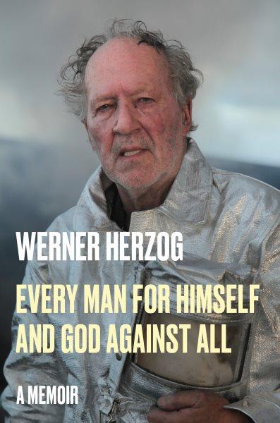 Every man for himself and God against all : a memoir / Werner Herzog ; translated by Michael Hofmann.