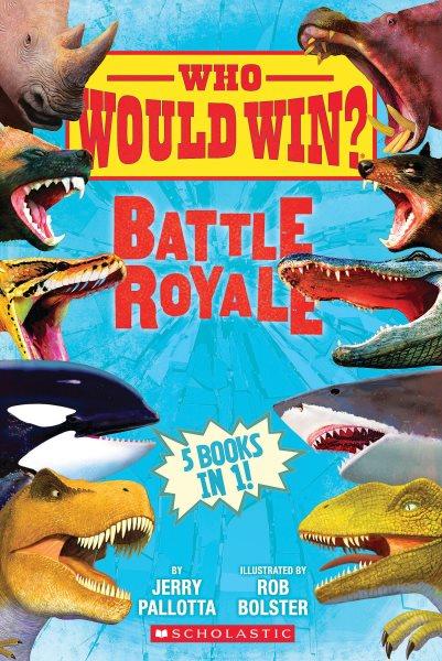 Battle Royale : Who Would Win? [electronic resource] / Jerry Pallotta.