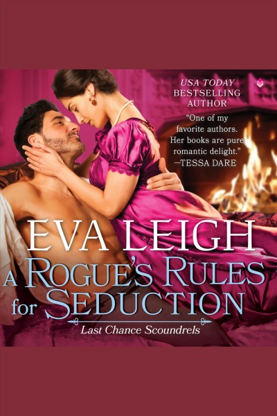 A Rogue's Rules for Seduction : A Novel. Last Chance Scoundrels [electronic resource] / Eva Leigh.