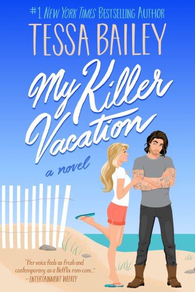 My Killer Vacation : A Novel [electronic resource] / Tessa Bailey.