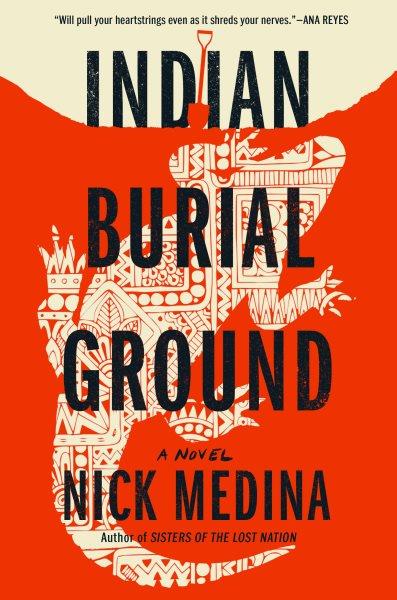 Indian burial ground : a novel / Nick Medina.