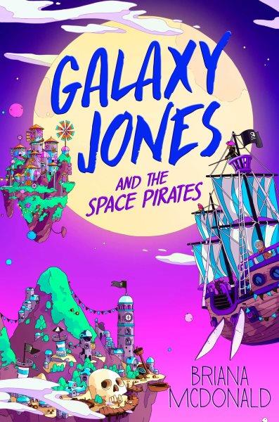 Galaxy Jones and the space pirates / Briana McDonald.