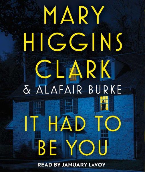 It had to be you / Mary Higgins Clark and Alafair Burke.