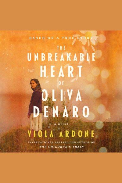 The Unbreakable Heart of Oliva Denaro : A Novel [electronic resource] / Viola Ardone.