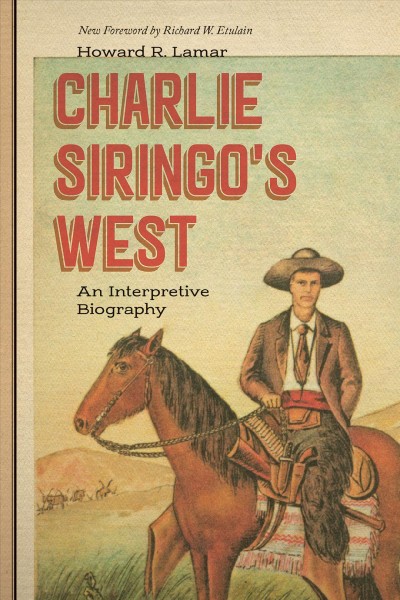 Charlie Siringo's West [electronic resource] : An Interpretive Biography.