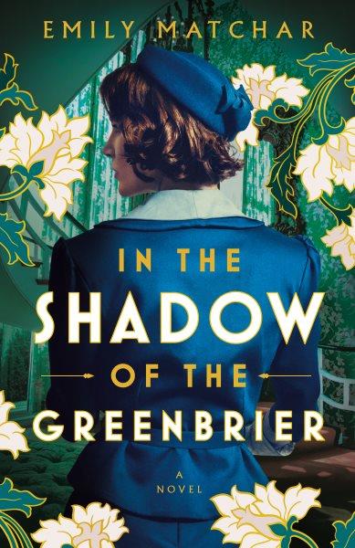 In the shadow of the Greenbrier : a novel / Emily Matchar.
