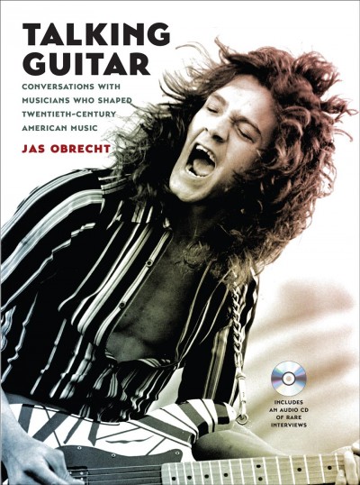 Talking Guitar : Conversations with Musicians Who Shaped Twentieth-Century American Music.