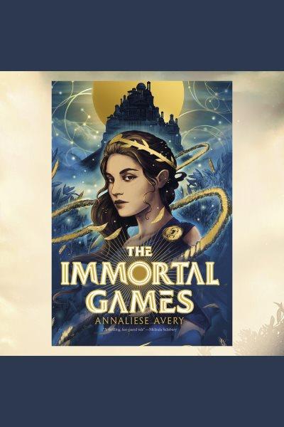 The immortal games [electronic resource] / Annaliese Avery.