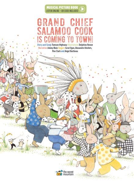 Grand Chief Salamoo Cook is coming to town! / story and songs by Tomson Highway ; illustrated by Delphine Renon ; narration by Jimmy Blais ; singing performed by Coral Egan, Alexandre Desilets, Moe Clark and Angel Baribeau.