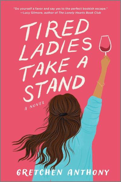 Tired ladies take a stand : a novel / Gretchen Anthony.