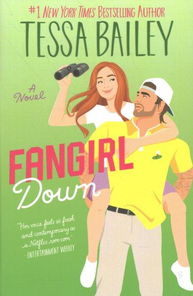 Fangirl down: A novel / Tessa Bailey.