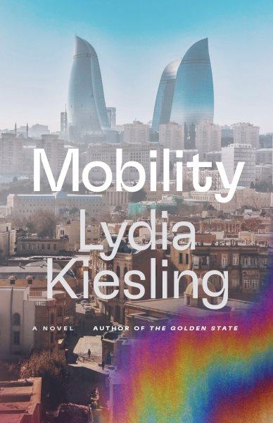 Mobility : a novel / Lydia Kiesling.