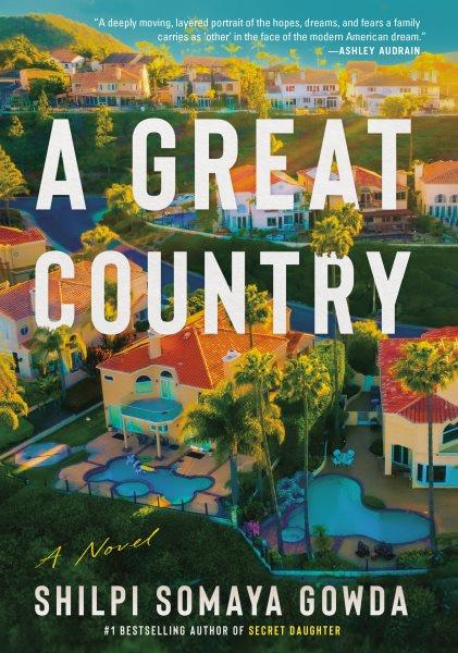 A great country : a novel / Shilpi Somaya Gowda.
