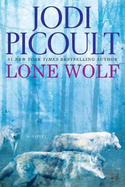 Lone wolf / a novel by Jodi Picoult.