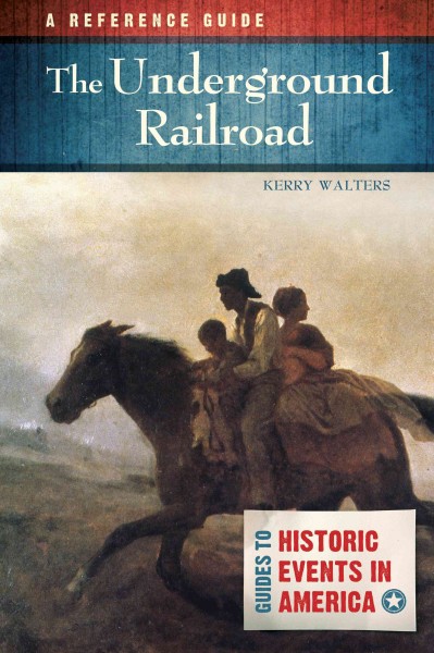 The Underground Railroad : a reference guide / Kerry Walters.