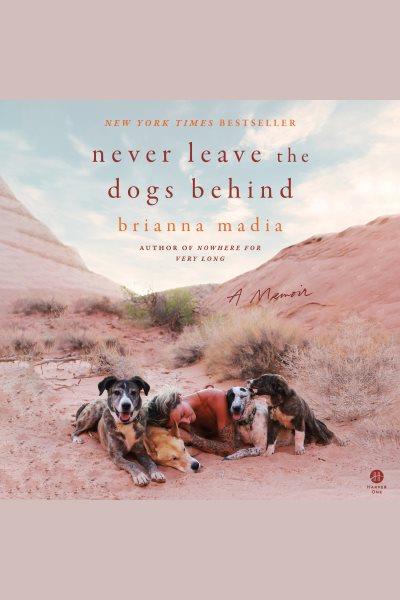 Never Leave the Dogs Behind [electronic resource] / Brianna Madia.