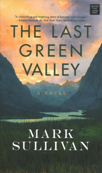 The last green valley [large print] : a novel / Mark Sullivan.