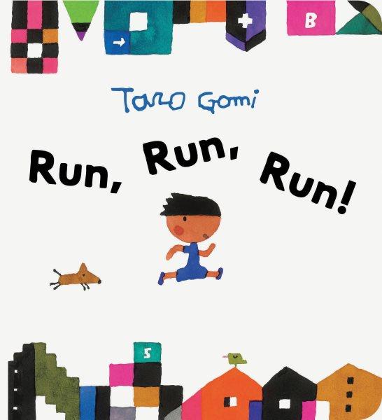 Run, run, run! / Taro Gomi.