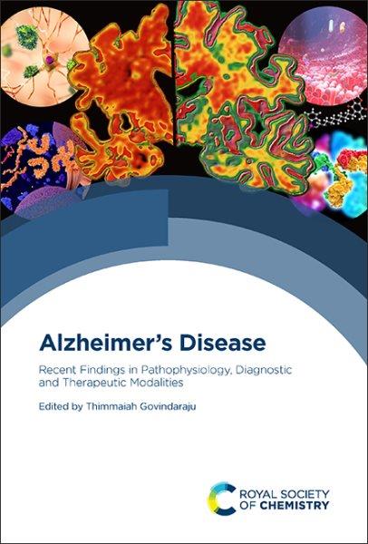 Alzheimer's disease : recent findings in pathophysiology, diagnostic and therapeutic modalities / edited by Thimmaiah Govindaraju.