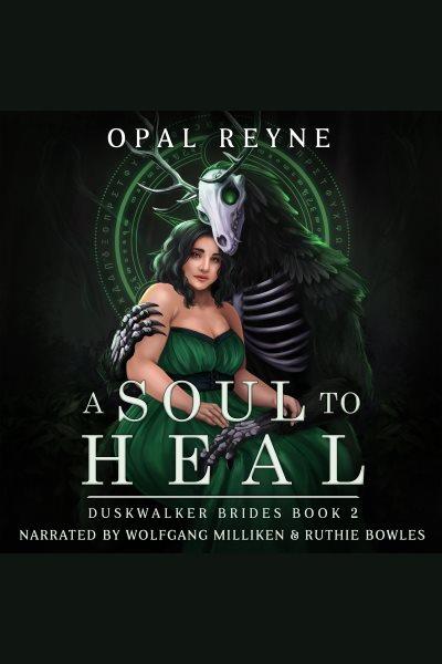 A soul to heal. Duskwalker brides [electronic resource] / Opal Reyne.