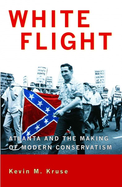 White flight : Atlanta and the making of modern conservatism / Kevin M. Kruse.