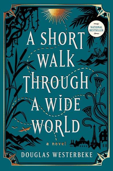 A short walk through a wide world [electronic resource] : a novel / Douglas Westerbeke.