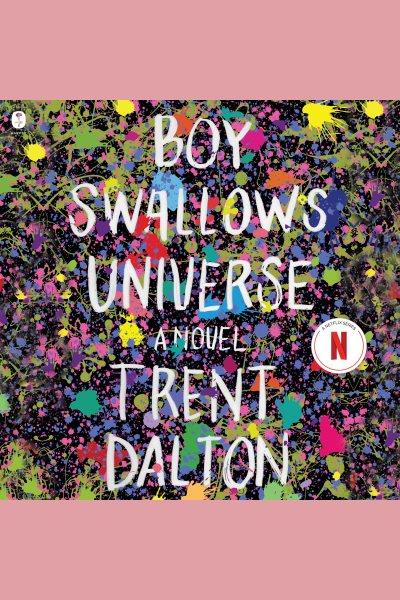 Boy swallows universe : a novel / Trent Dalton.