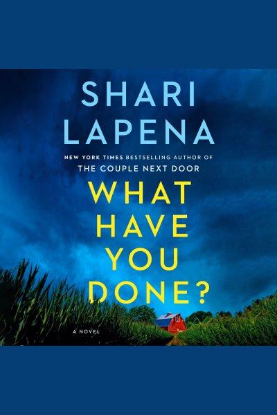 What Have You Done? [electronic resource] / Shari Lapena.