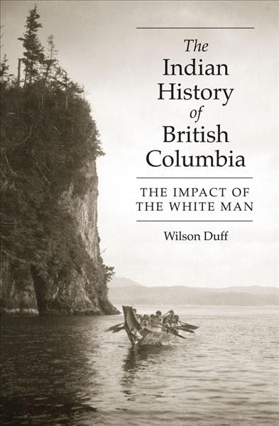 The Indian History of British Columbia : The Impact of the White Man / Wilson Duff.