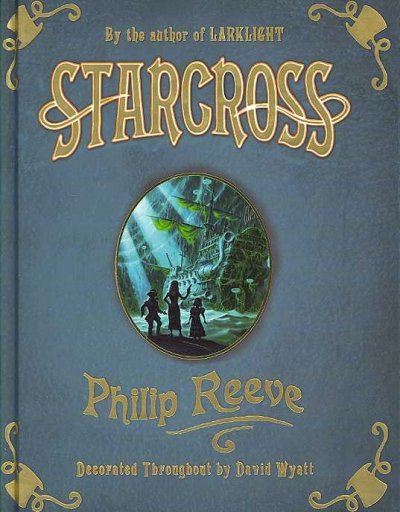 Starcross : a stirring adventure of spies, time travel and curious hats / by Philip Reeve ; illustrations by David Wyatt.