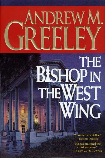 The bishop in the West Wing : a Blackie Ryan story / Andrew M. Greeley.
