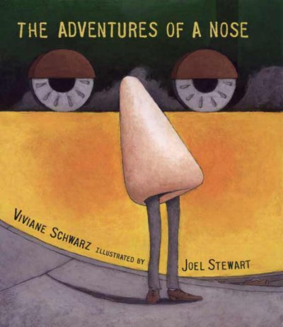 The adventures of a nose / Viviane Schwarz ; illustrated by Joel Stewart.