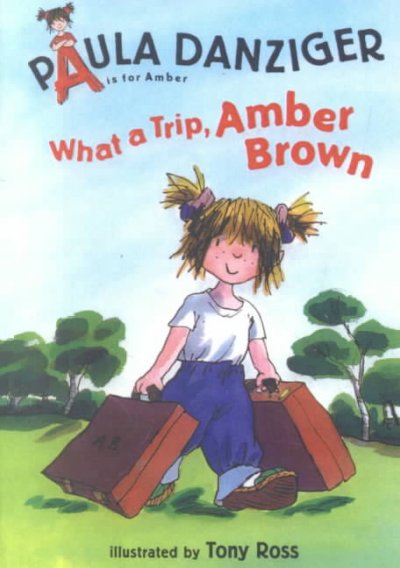 What a trip, Amber Brown / Paula Danziger ; illustrated by Tony Ross.