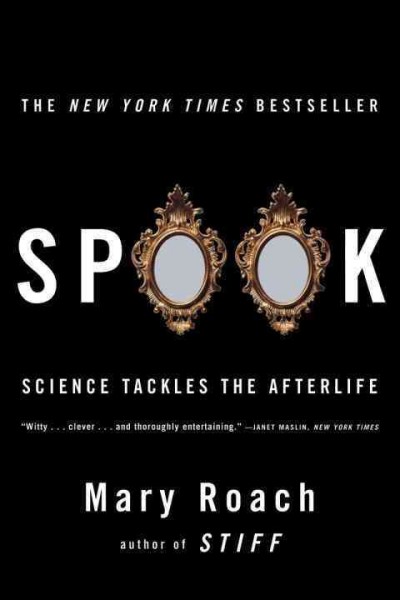 Spook : science tackles the afterlife / Mary Roach.