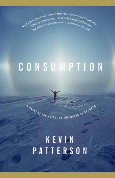 Consumption [text] : a novel / Kevin Patterson.