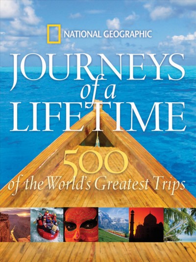 Journeys of a lifetime : 500 of the world's greatest trips / [authors, Ian Alexander ... [et al.] ; introduction by Keith Bellows.