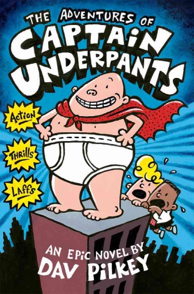 The adventures of Captain Underpants : an epic novel / Dav Pilkey.