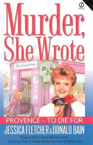 Provence-- to die for : a Murder, she wrote mystery : a novel / by Jessica Fletcher and Donald Bain.