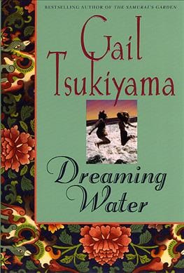 Dreaming water / Gail Tsukiyama.