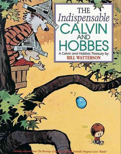 The indispensable Calvin and Hobbes : a Calvin and Hobbes treasury / by Bill Watterson.