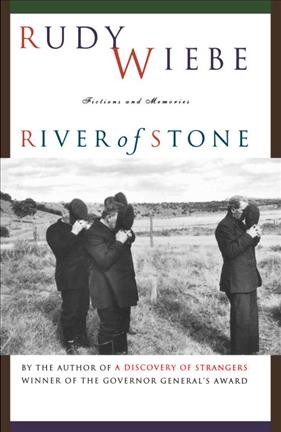 River of stone : fictions and memories / Rudy Wiebe.