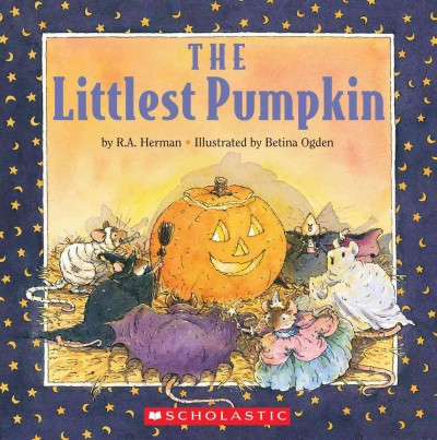 The Littlest Pumpkin / by R.A. Herman ; illustrated by Betina Ogden.