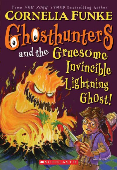 Ghosthunters and the Gruesome Invincible Lightning Ghost! / by Cornelia Funke.