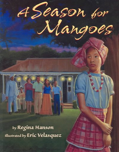 A season for mangoes / by Regina Hanson ; illustrated by Eric Velasquez. --.