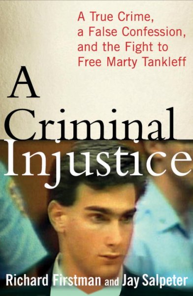A criminal injustice : a true crime, a false confession, and the fight to free Marty Tankleff / Richard Firstman and Jay Salpeter.