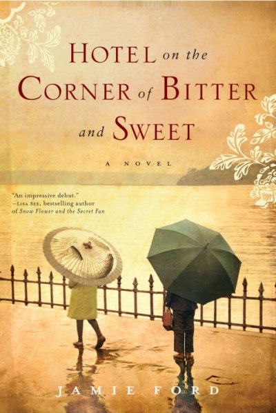 Hotel on the corner of Bitter and Sweet : a novel / Jamie Ford.