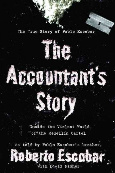 The accountant's story : inside the violent world of the Medellín cartel / Roberto Escobar ; with David Fisher.