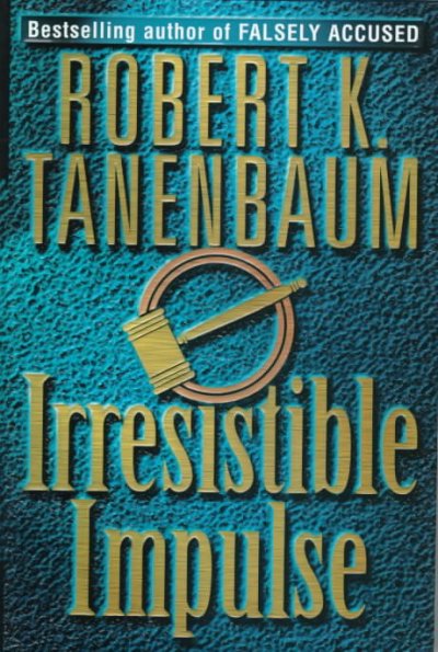 Irresistible impulse / Robert K. Tanenbaum.