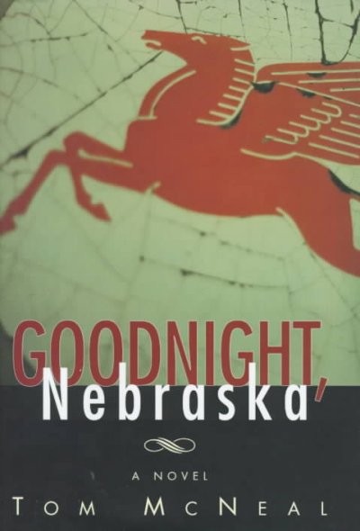 Goodnight, Nebraska : a novel / Tom McNeal.
