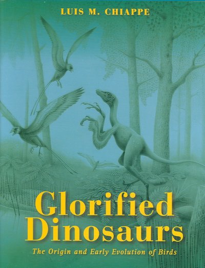 The glorified dinosaurs : origins and early evolution of birds / Louis M. Chiappe.